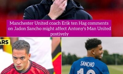 Manchester United coach Erik ten Hag comments on Jadon Sancho might affect Antony's Man United postively