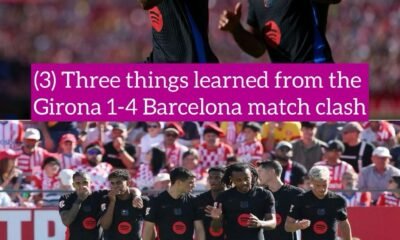 (3) Three things learned from the Girona 1-4 Barcelona match clash