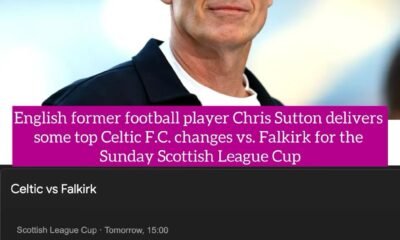 English former football player Chris Sutton delivers some top Celtic F.C. changes vs. Falkirk for the Sunday Scottish League Cup