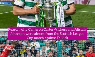 Reason why Cameron Carter-Vickers and Alistair Johnston were absent from the Scottish League Cup match against Falkirk