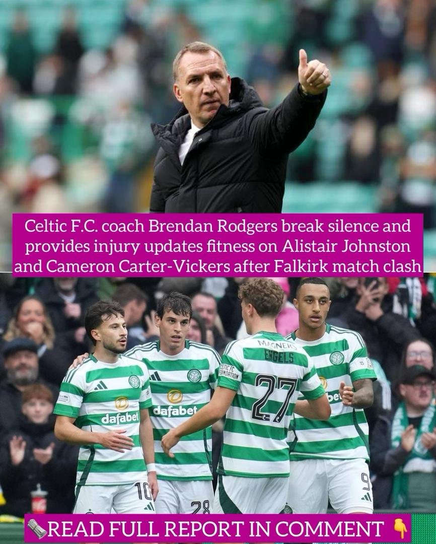 Celtic F.C. coach Brendan Rodgers break silence and provides injury updates fitness on Alistair Johnston and Cameron Carter-Vickers after Falkirk match clash