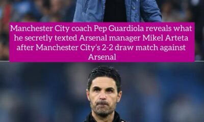 Manchester City coach Pep Guardiola reveals what he secretly texted Arsenal manager Mikel Arteta after Manchester City’s 2-2 draw match against Arsenal