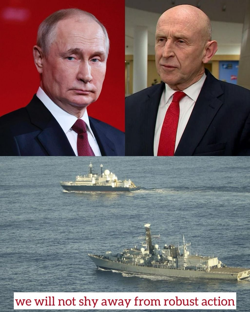 ‘we will not shy away from robust" - United Kingdom Defence Secretary John Healey sends a direct message to Russia President Vladimir Putin over spy ship