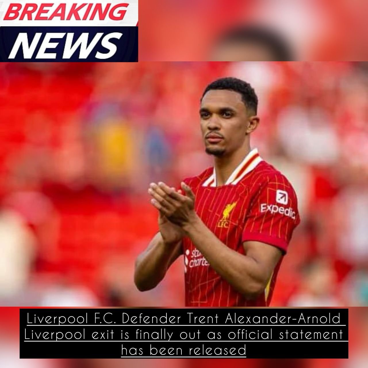 Liverpool F.C. Defender Trent Alexander-Arnold Liverpool exit is finally out as official statement has been released