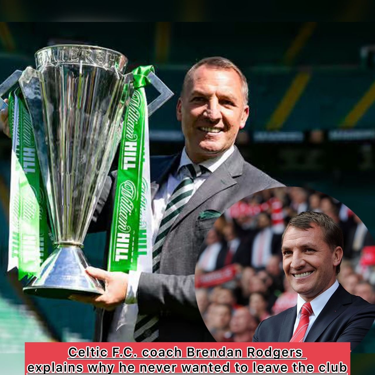 "I never really wanted that" Celtic F.C. coach Brendan Rodgers explains why he never wanted to leave the club
