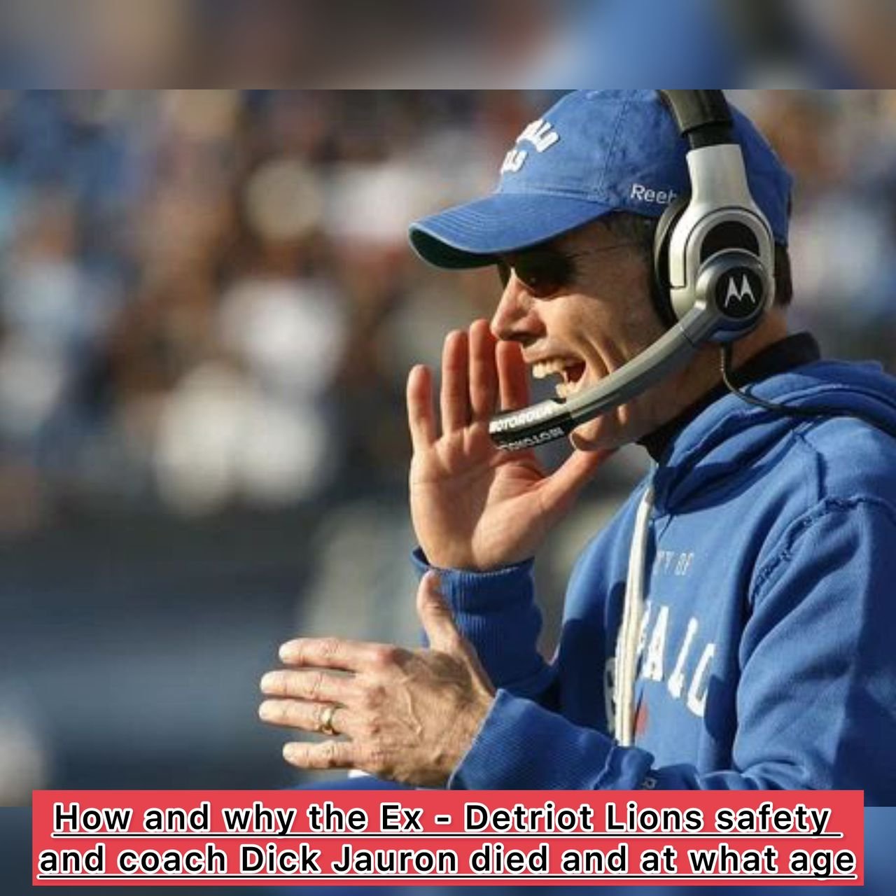 How and why the Ex - Detriot Lions safety and coach Dick Jauron died and at what age