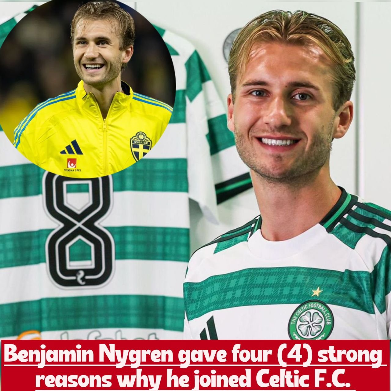 The right winger Sweden national team Benjamin Nygren gave four (4) strong reasons why he joined Celtic F.C. after openly rejecting two Bundesliga club that came for his signature