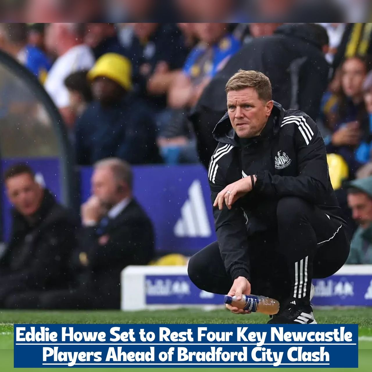 Newcastle Shock as Eddie Howe Poised to Bench FOUR Stars for Bradford City Showdown