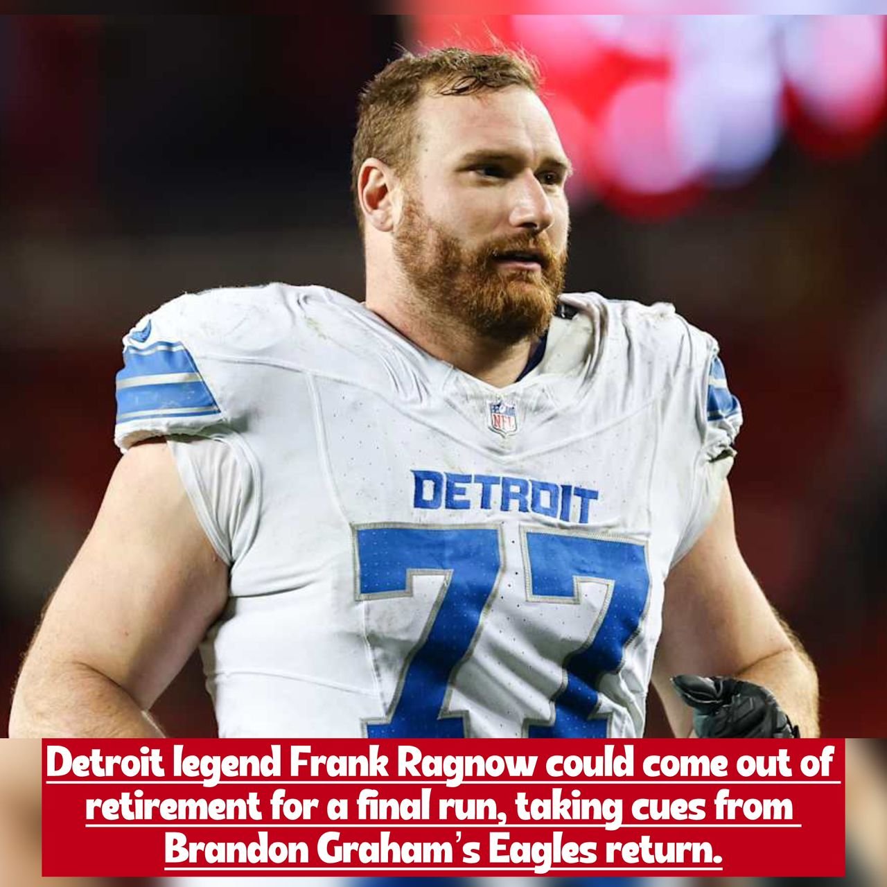 Could Frank Ragnow make an NFL comeback? The former Lions star eyes one last ride after Graham rejoins Eagles.