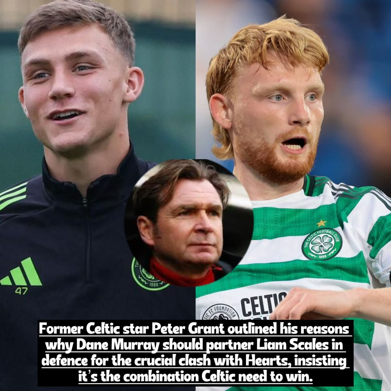 Peter Grant gave his reason why Celtic F.C. defender Dane Murray must start alongside Liam Scales against Hearts if they choose to win the match