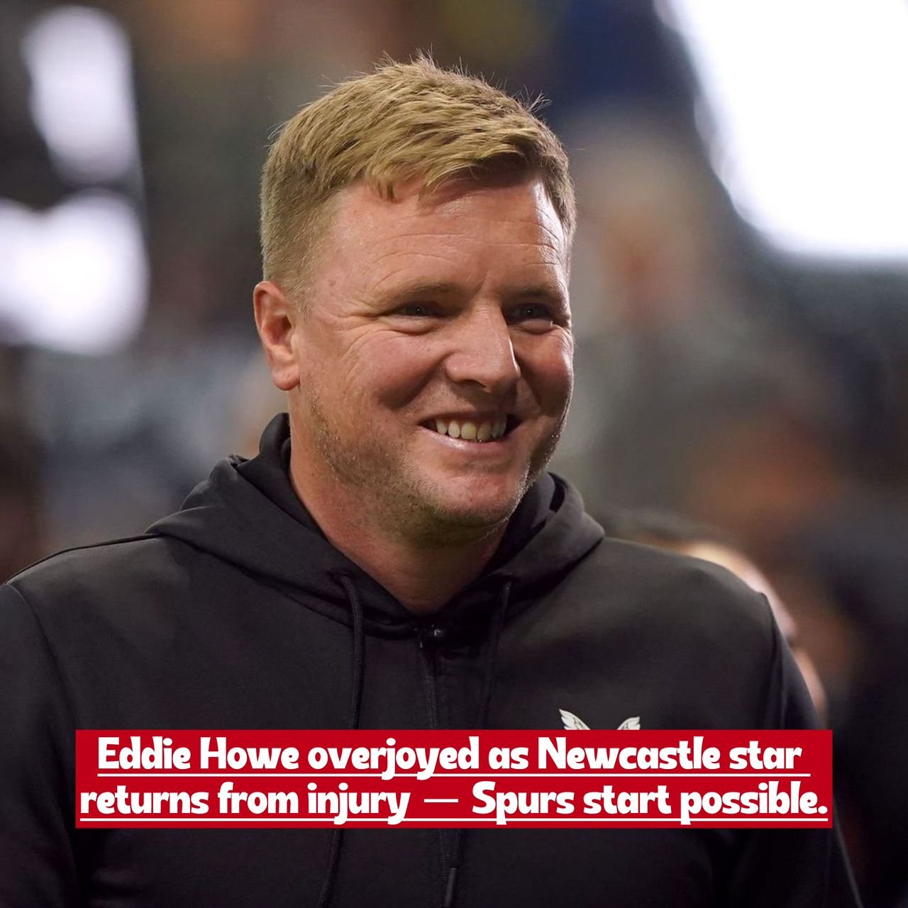 Newcastle boss Eddie Howe thrilled with key player’s comeback from injury, raising hopes of a start versus Tottenham