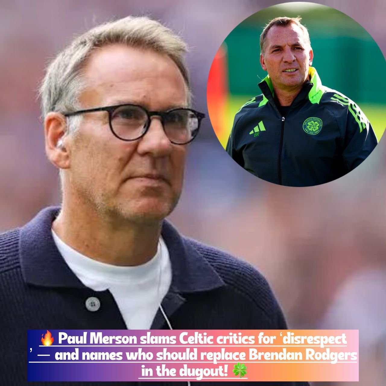 English former footballer and manager Paul Merson slams Celtic open ‘disrespect’ and reveals the name of who can take Brendan Rodgers place